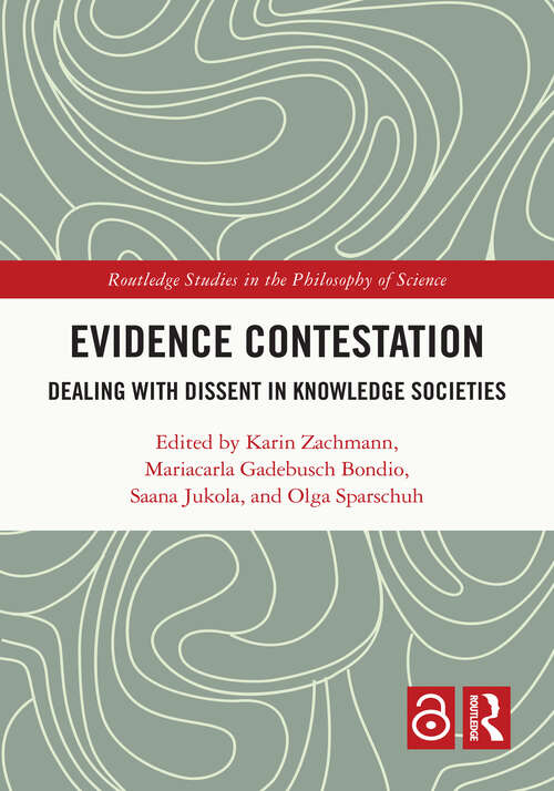 Evidence Contestation: Dealing with Dissent in Knowledge Societies (Routledge Studies in the Philosophy of Science)