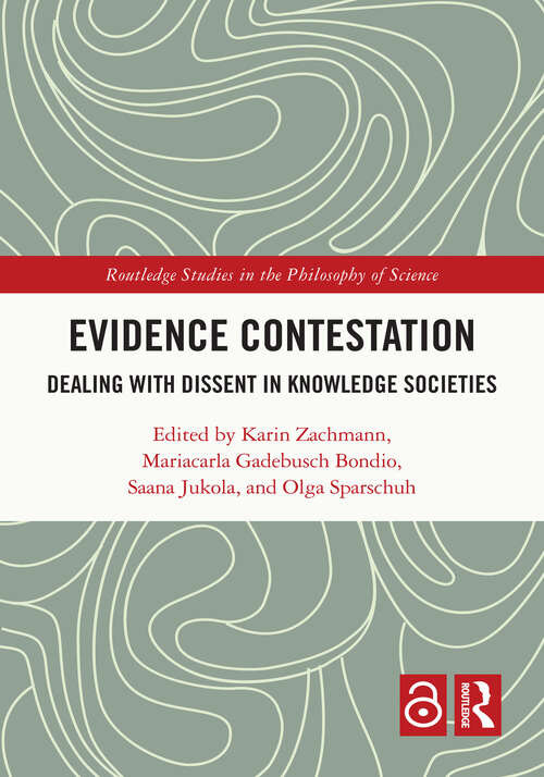 Book cover of Evidence Contestation: Dealing with Dissent in Knowledge Societies (Routledge Studies in the Philosophy of Science)