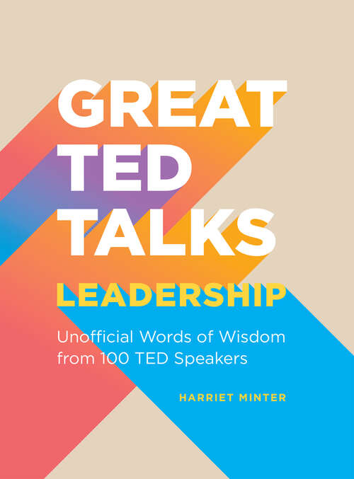 Book cover of Great TED Talks Leadership: An Unofficial Guide with Words of Wisdom from 100 TED Speakers (Great TED Talks)