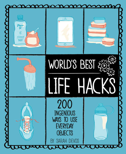 Book cover of World's Best Life Hacks: 200 Ingenious Ways to Use Everyday Objects