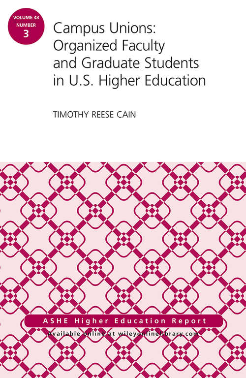 Campus Unions: Organized Faculty and Graduate Students in U.S. Higher Education, ASHE Higher Education Report (J-B ASHE Higher Education Report Series (AEHE))