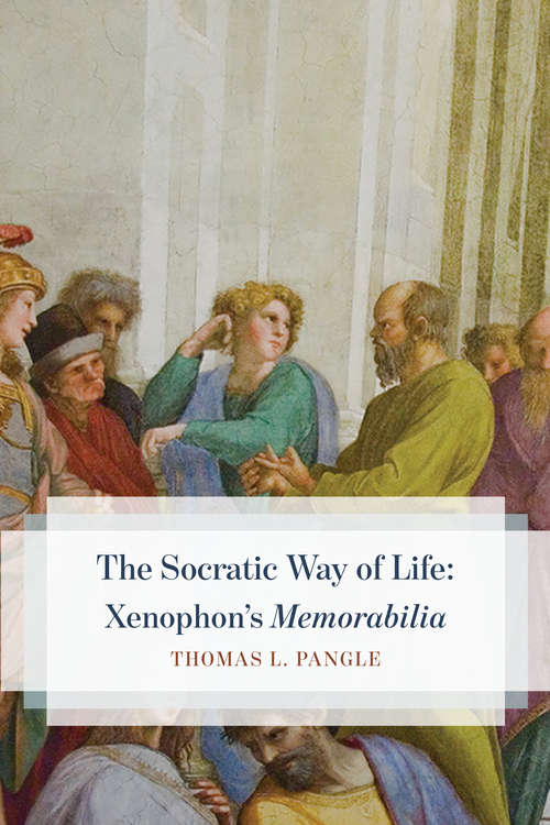 Book cover of The Socratic Way of Life: Xenophon’s “Memorabilia”
