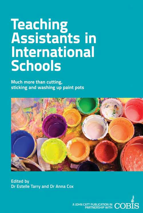 Book cover of Teaching Assistants in International Schools: More than cutting, sticking and washing up paint pots!