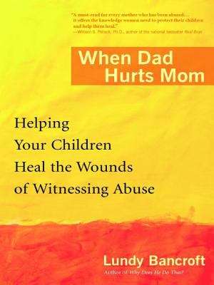 Book cover of When Dad Hurts Mom: Helping Your Children Heal the Wounds of Witnessing Abuse