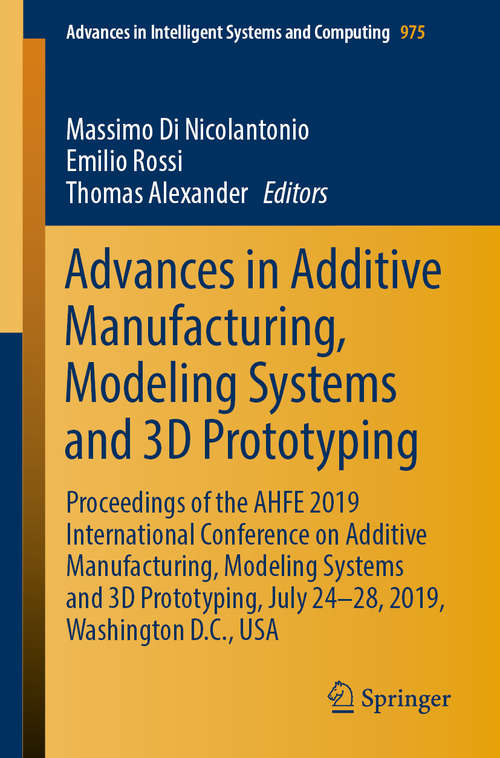 Advances in Additive Manufacturing, Modeling Systems and 3D Prototyping: Proceedings of the AHFE 2019 International Conference on Additive Manufacturing, Modeling Systems and 3D Prototyping, July 24-28, 2019, Washington D.C., USA (Advances in Intelligent Systems and Computing #975)