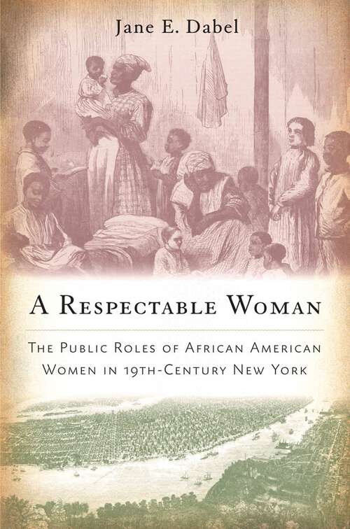 Book cover of A Respectable Woman: The Public Roles of African American Women in 19th-Century New York