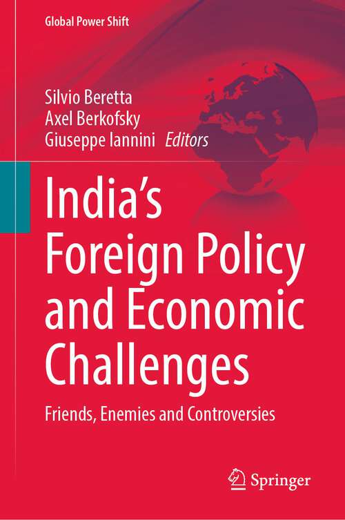 Book cover of India’s Foreign Policy and Economic Challenges: Friends, Enemies and Controversies (1st ed. 2023) (Global Power Shift)