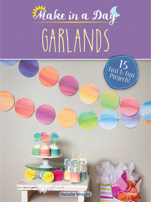 Book cover of Make in a Day: Garlands (Dover Crafts: Wreaths & Garlands)