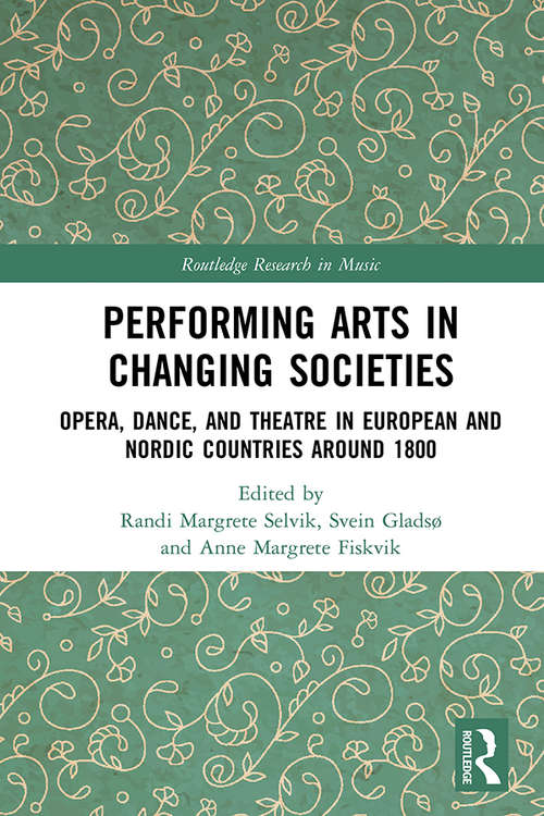 Book cover of Performing Arts in Changing Societies: Opera, Dance, and Theatre in European and Nordic Countries around 1800 (Routledge Research in Music)