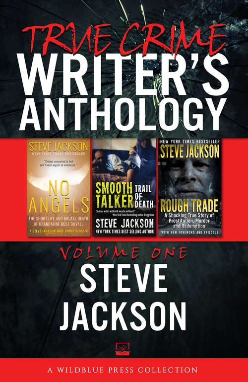 True Crime Writers Anthology, Volume One: Steve Jackson (WildBlue Press Collection)