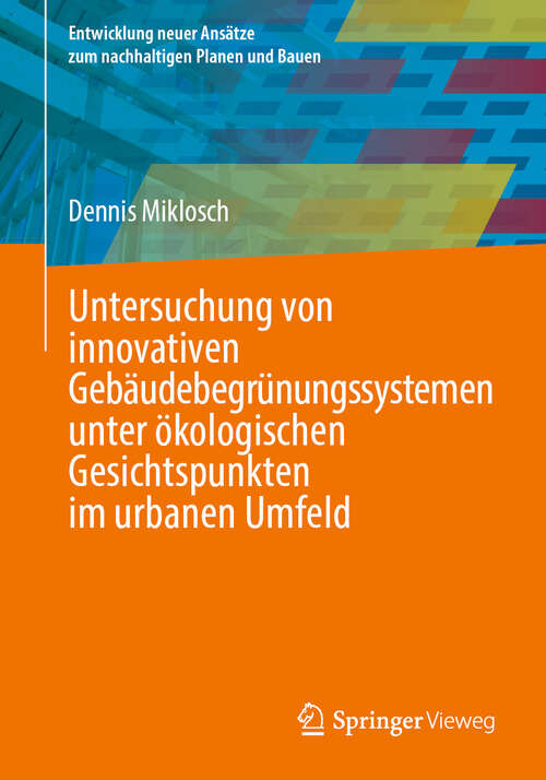 Book cover of Untersuchung von innovativen Gebäudebegrünungssystemen unter ökologischen Gesichtspunkten im urbanen Umfeld (Entwicklung neuer Ansätze zum nachhaltigen Planen und Bauen)