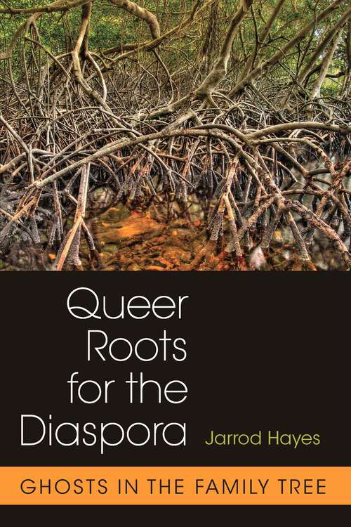 Queer Roots for the Diaspora: Ghosts in the Family Tree