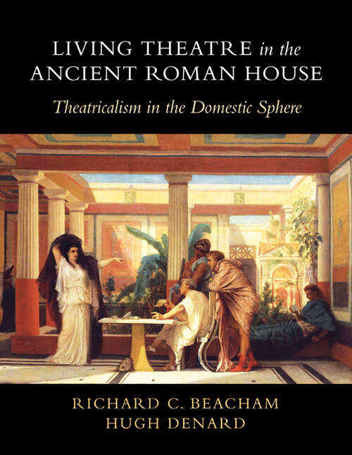Book cover of Living Theatre in the Ancient Roman House: Theatricalism in the Domestic Sphere