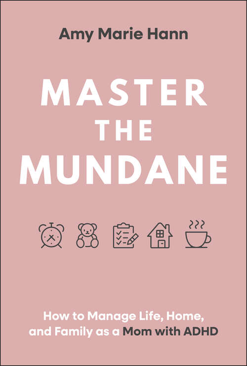 Book cover of Master the Mundane: How to Manage Life, Home, and Family as a Mom with ADHD