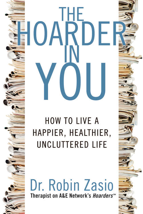 Book cover of The Hoarder in You: How to Live a Happier, Healthier, Uncluttered Life
