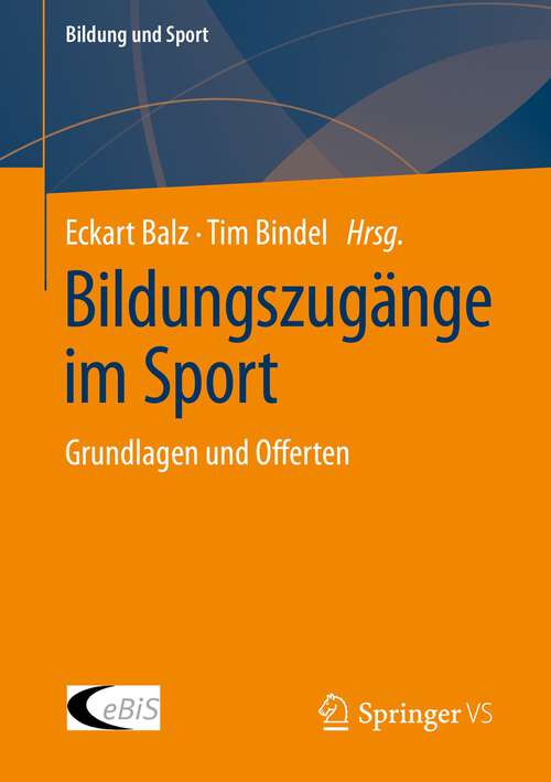 Book cover of Bildungszugänge im Sport: Grundlagen und Offerten (1. Aufl. 2023) (Bildung und Sport #29)