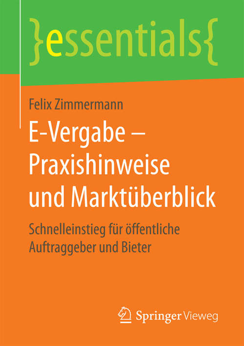 Book cover of E-Vergabe – Praxishinweise und Marktüberblick: Schnelleinstieg für öffentliche Auftraggeber und Bieter (essentials)