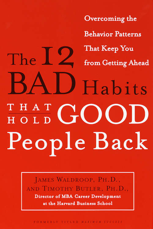 Book cover of The 12 Bad Habits That Hold Good People Back: Overcoming the Behavior Patterns That Keep You From Getting Ahead