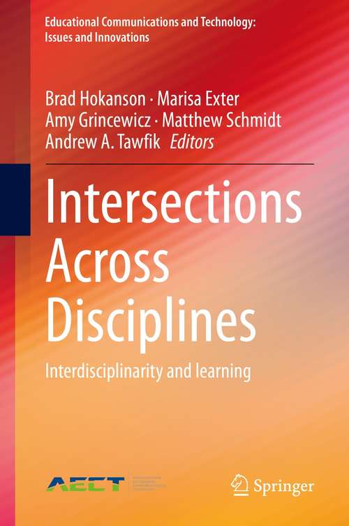 Intersections Across Disciplines: Interdisciplinarity and learning (Educational Communications and Technology: Issues and Innovations)