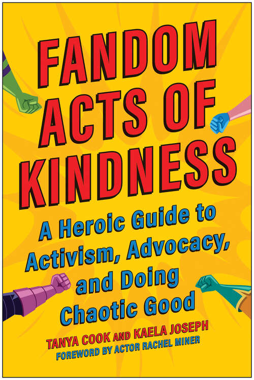 Book cover of Fandom Acts of Kindness: A Heroic Guide to Activism, Advocacy, and Doing Chaotic Good