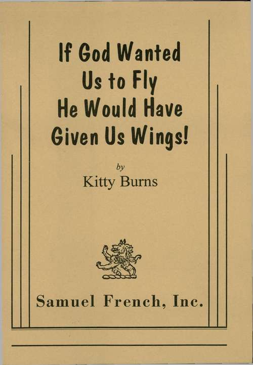 Book cover of If God Wanted Us to Fly He Would Have Given Us Wings!