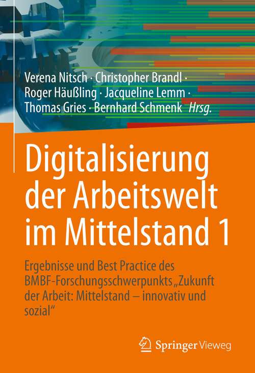 Book cover of Digitalisierung der Arbeitswelt im Mittelstand 1: Ergebnisse und Best Practice des BMBF-Forschungsschwerpunkts "Zukunft der Arbeit: Mittelstand – innovativ und sozial" (1. Aufl. 2022)