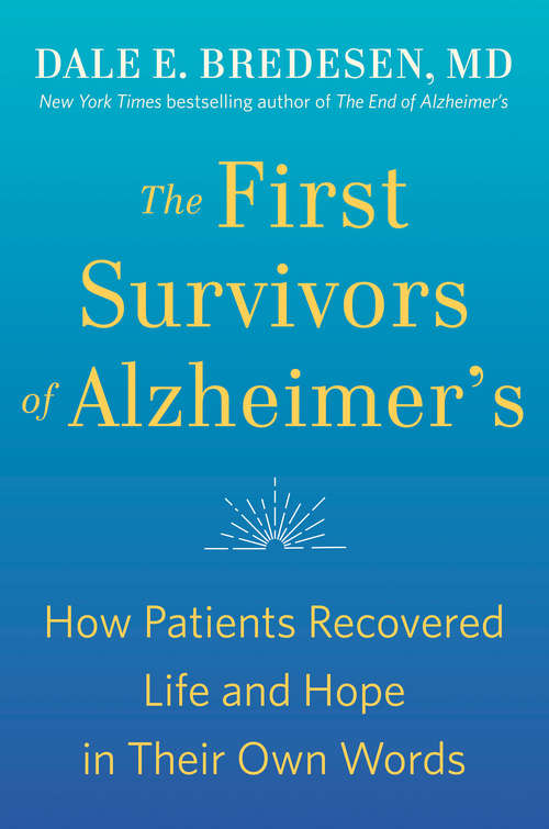 Book cover of The First Survivors of Alzheimer's: How Patients Recovered Life and Hope in Their Own Words