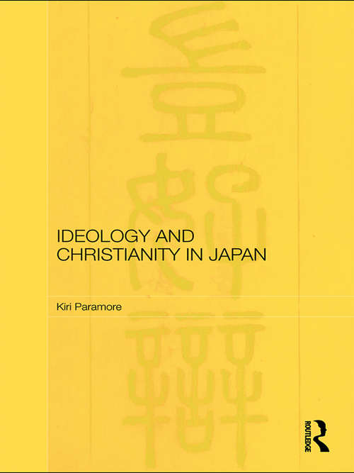 Book cover of Ideology and Christianity in Japan (Routledge/Leiden Series in Modern East Asian Politics, History and Media)