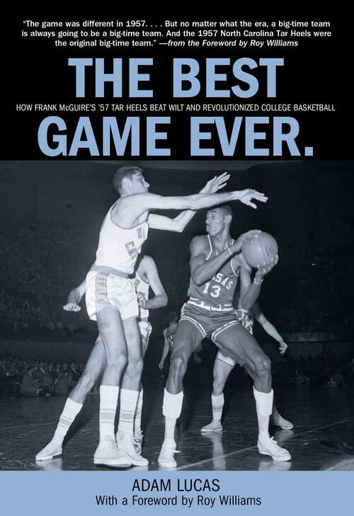 Book cover of Best Game Ever: How Frank Mcguire's '57 Tar Heels Beat Wilt And Revolutionized College Basketball