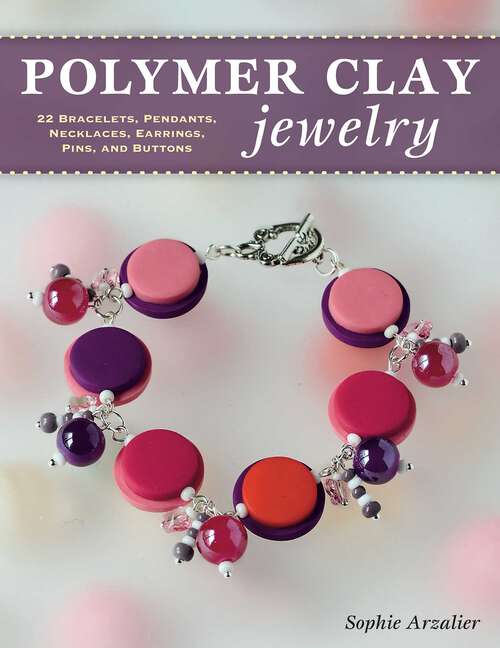 Book cover of Polymer Clay Jewelry: 22 Bracelets, Pendants, Necklaces, Earrings, Pins, and Buttons