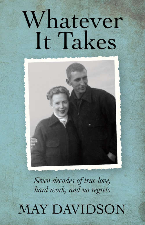 Book cover of Whatever It Takes: Seven Decades of True Love, Hard Work, and No Regrets