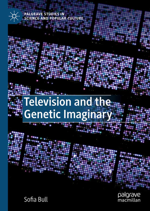 Book cover of Television and the Genetic Imaginary (1st ed. 2019) (Palgrave Studies in Science and Popular Culture)