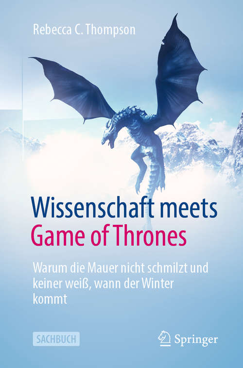 Book cover of Wissenschaft meets Game of Thrones: Warum die Mauer nicht schmilzt und keiner weiß, wann der Winter kommt (1. Aufl. 2020)