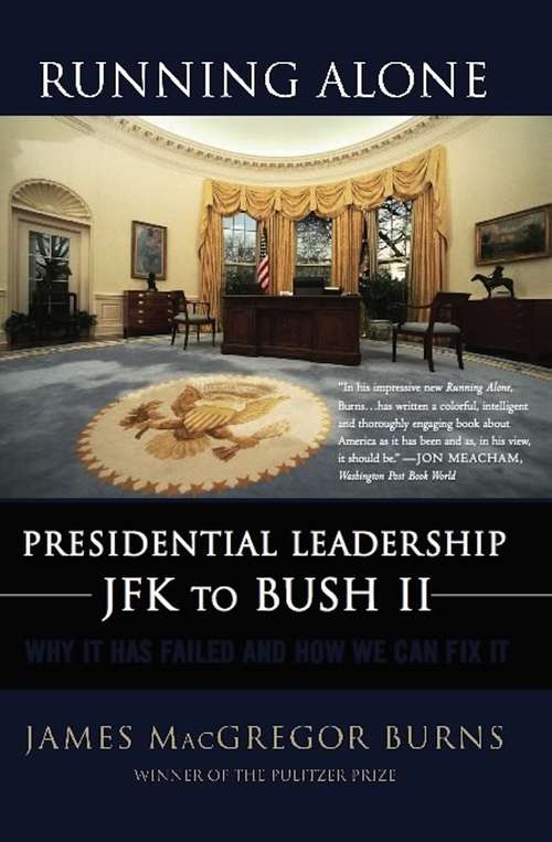 Running Alone: Presidential Leadership--JFK to Bush II