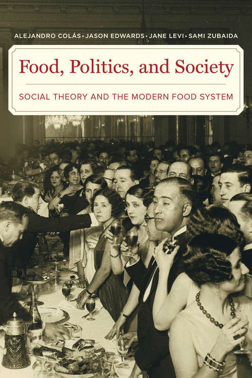 Book cover of Food, Politics, and Society: Social Theory and the Modern Food System
