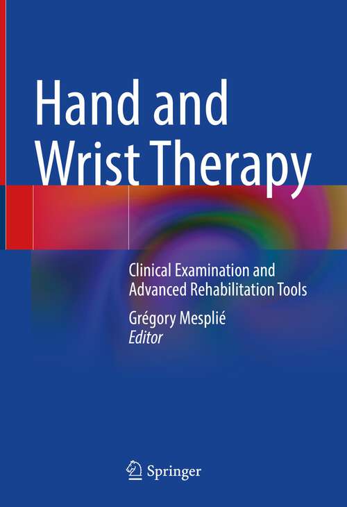 Book cover of Hand and Wrist Therapy: Clinical Examination and Advanced Rehabilitation Tools (1st ed. 2022)