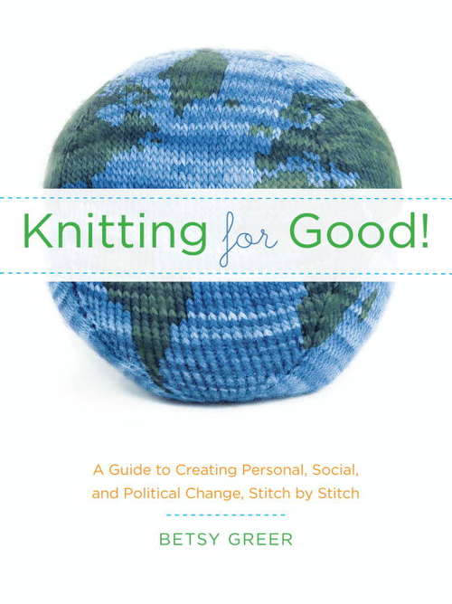 Book cover of Knitting for Good!: A Guide to Creating Personal, Social, and Political Change Stitch by Stitch