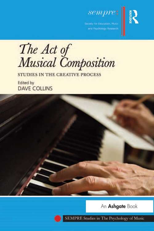 Book cover of The Act of Musical Composition: Studies in the Creative Process (SEMPRE Studies in The Psychology of Music)
