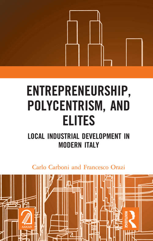 Book cover of Entrepreneurship, Polycentrism, and Elites: Local Industrial Development in Modern Italy