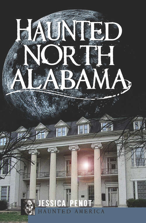 Book cover of Haunted North Alabama: The Phantoms of the South