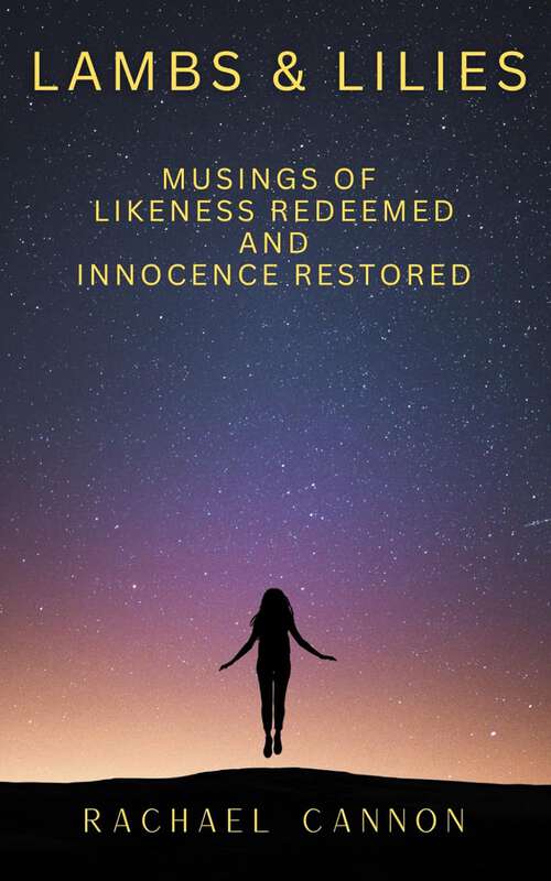 Book cover of Lambs & Lilies: Musings of Likeness Redeemed and Innocence Restored