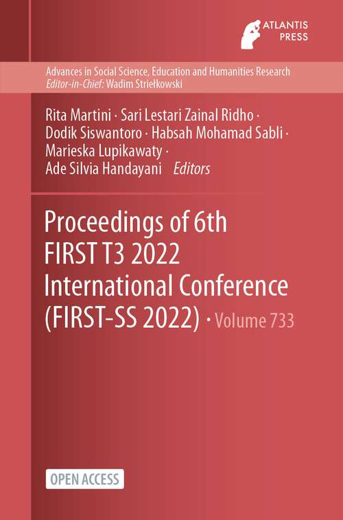 Book cover of Proceedings of 6th FIRST T3 2022 International Conference (1st ed. 2023) (Advances in Social Science, Education and Humanities Research #733)
