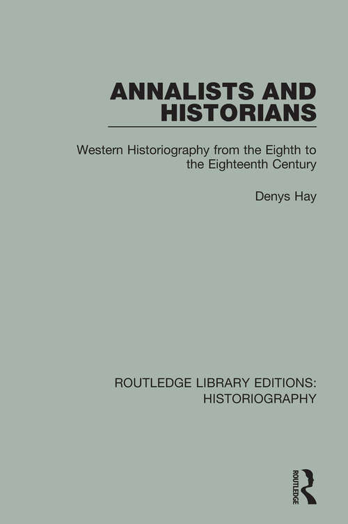 Book cover of Annalists and Historians: Western Historiography from the VIIIth to the XVIIIth Century (Routledge Library Editions: Historiography #17)