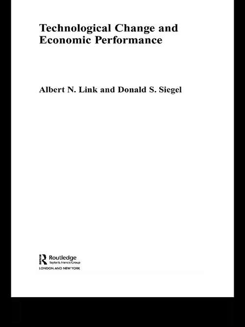 Technological Change and Economic Performance (Routledge Studies In Global Competition Ser. #Vol. 17)
