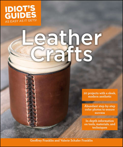 Book cover of Leather Crafts: In-Depth Information on Tools, Materials, and Techniques (Idiot's Guides)