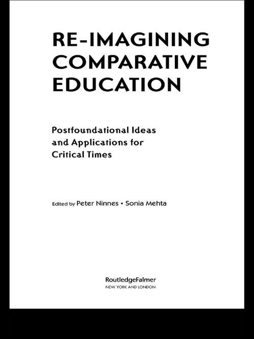 Book cover of Re-Imagining Comparative Education: Postfoundational Ideas and Applications for Critical Times (Reference Books in International Education)