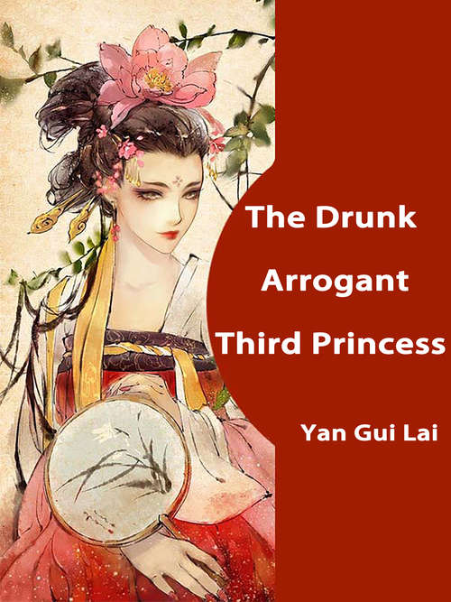 The Drunk Arrogant Third Princess: Volume 1 (Volume 1 #1)