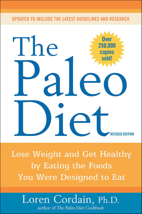 Book cover of The Paleo Diet Revised: Lose Weight and Get Healthy by Eating the Foods You Were Designed to Eat (Paleo Ser.)