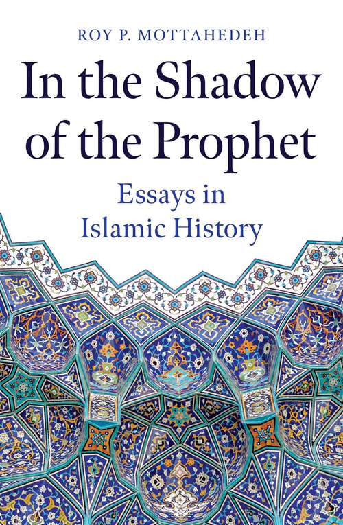 Book cover of In the Shadow of the Prophet: Essays in Islamic History