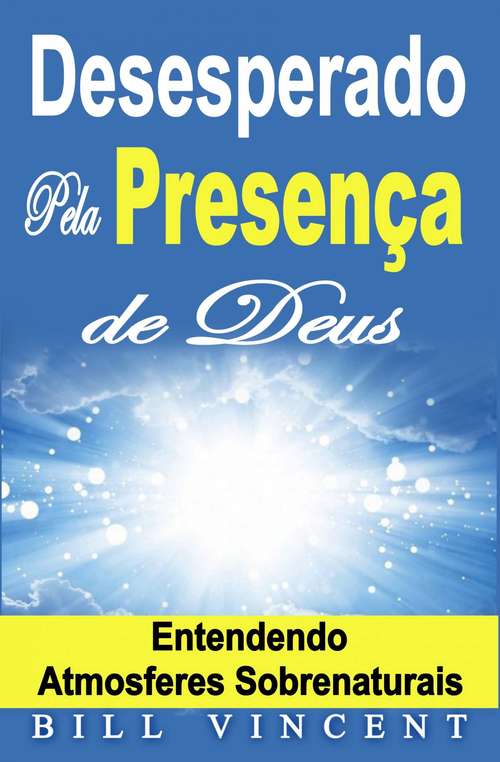 Book cover of Desesperado Pela Presença de Deus – Entendendo Atmosferes Sobrenaturais